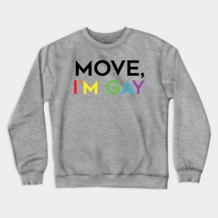 Move, I'm Gay Crewneck Sweatshirt